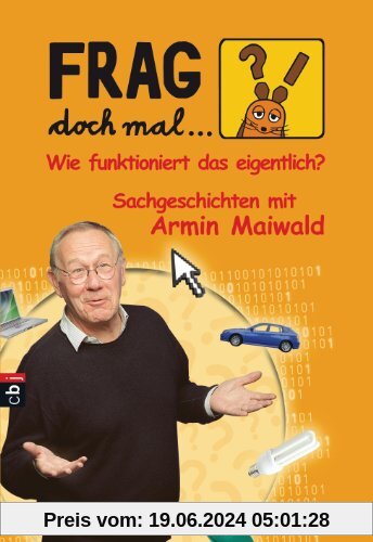 Frag doch mal ... die Maus! Wie funktioniert das eigentlich?: Sachgeschichten mit Armin Maiwald